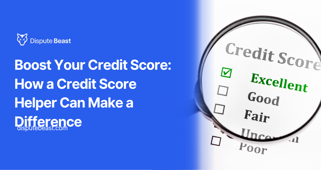 Boost Your Credit Score: How a Credit Score Helper Can Make a Difference