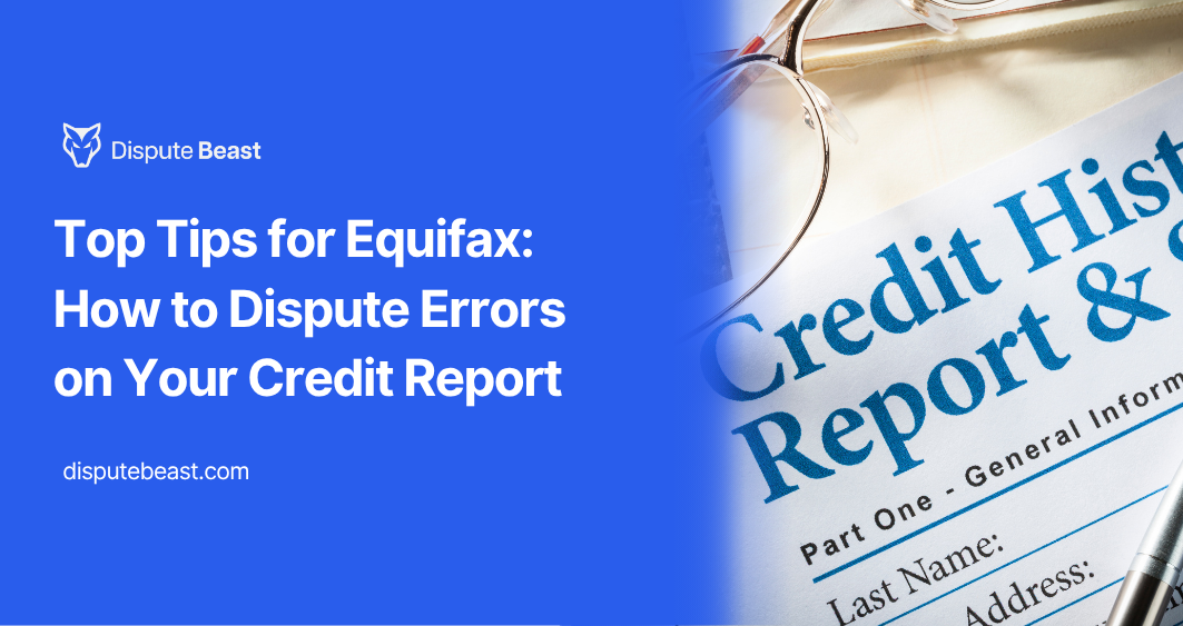 Top Tips for Equifax: How to Dispute Errors on Your Credit Report