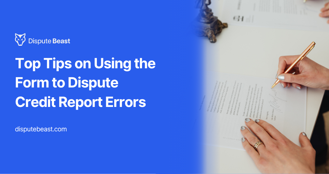 Top Tips on Using the Form to Dispute Credit Report Errors