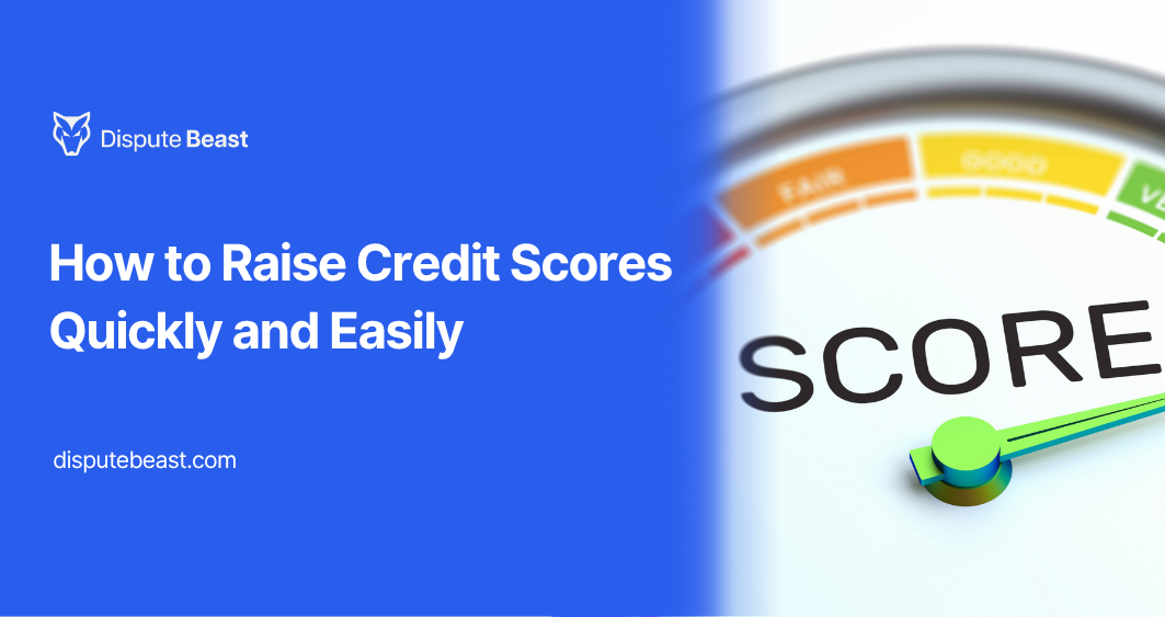 How to Raise Credit Scores Quickly and Easily