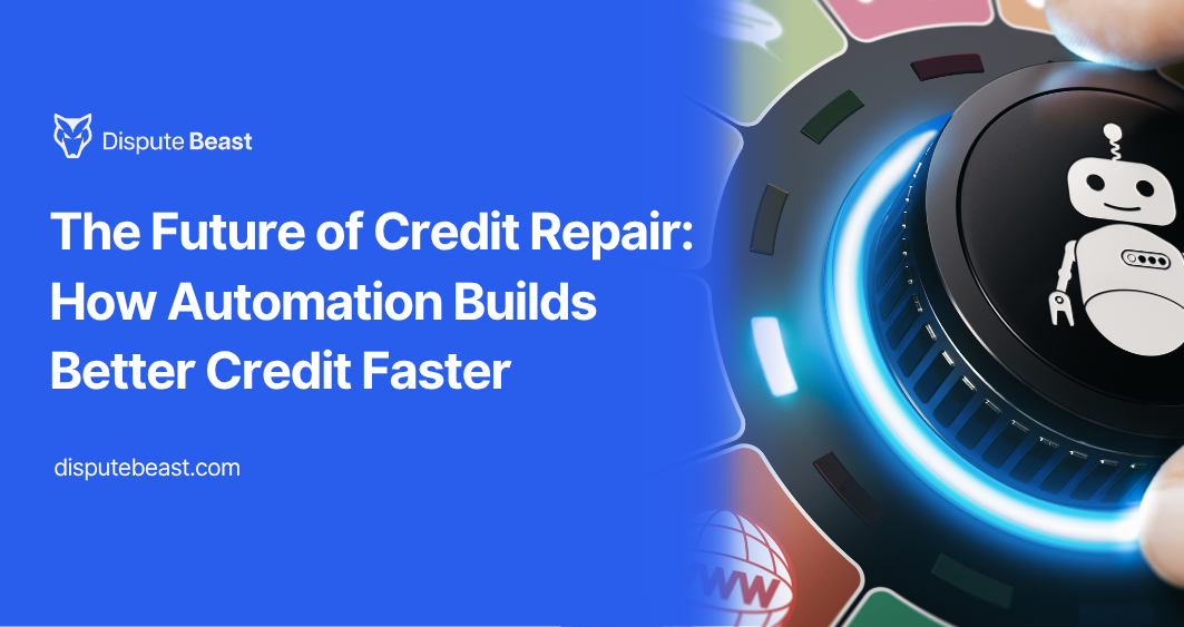 The Future of Credit Repair: How Automation Builds Better Credit Faster