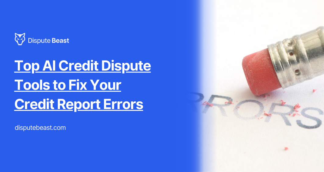 Top AI Credit Dispute Tools to Fix Your Credit Report Errors