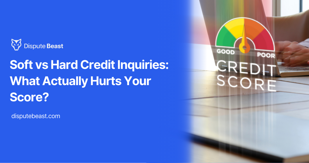 Soft vs Hard Credit Inquiries: What Actually Hurts Your Score?
