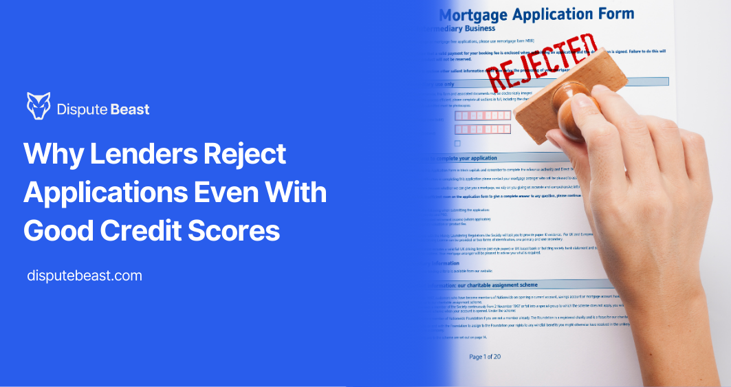 Why Lenders Reject Applications Even With Good Credit Scores