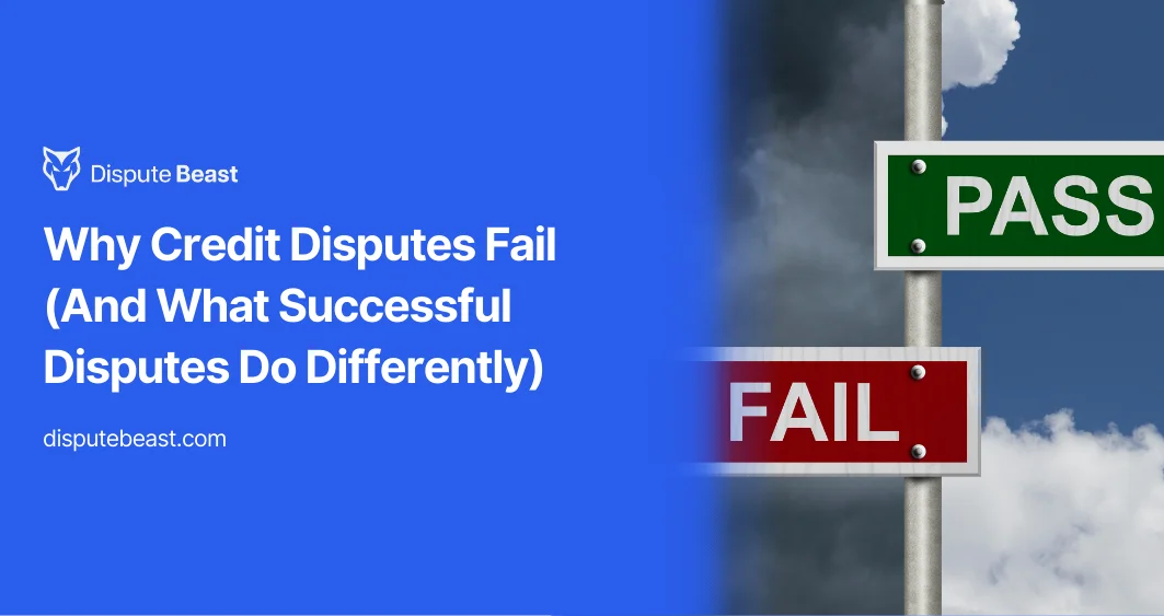 Why Credit Disputes Fail (And What Successful Disputes Do Differently)