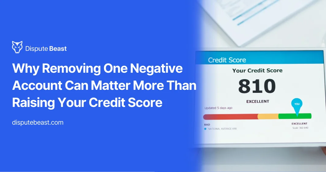 Why Removing One Negative Account Can Matter More Than Raising Your Credit Score
